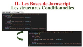 II- Les Bases de Javascript
Les structures Conditionnelles
PLUSIEURS ALTERNATIVES
 