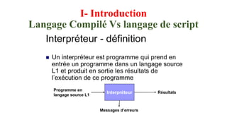 I- Introduction
Langage Compilé Vs langage de script
 
