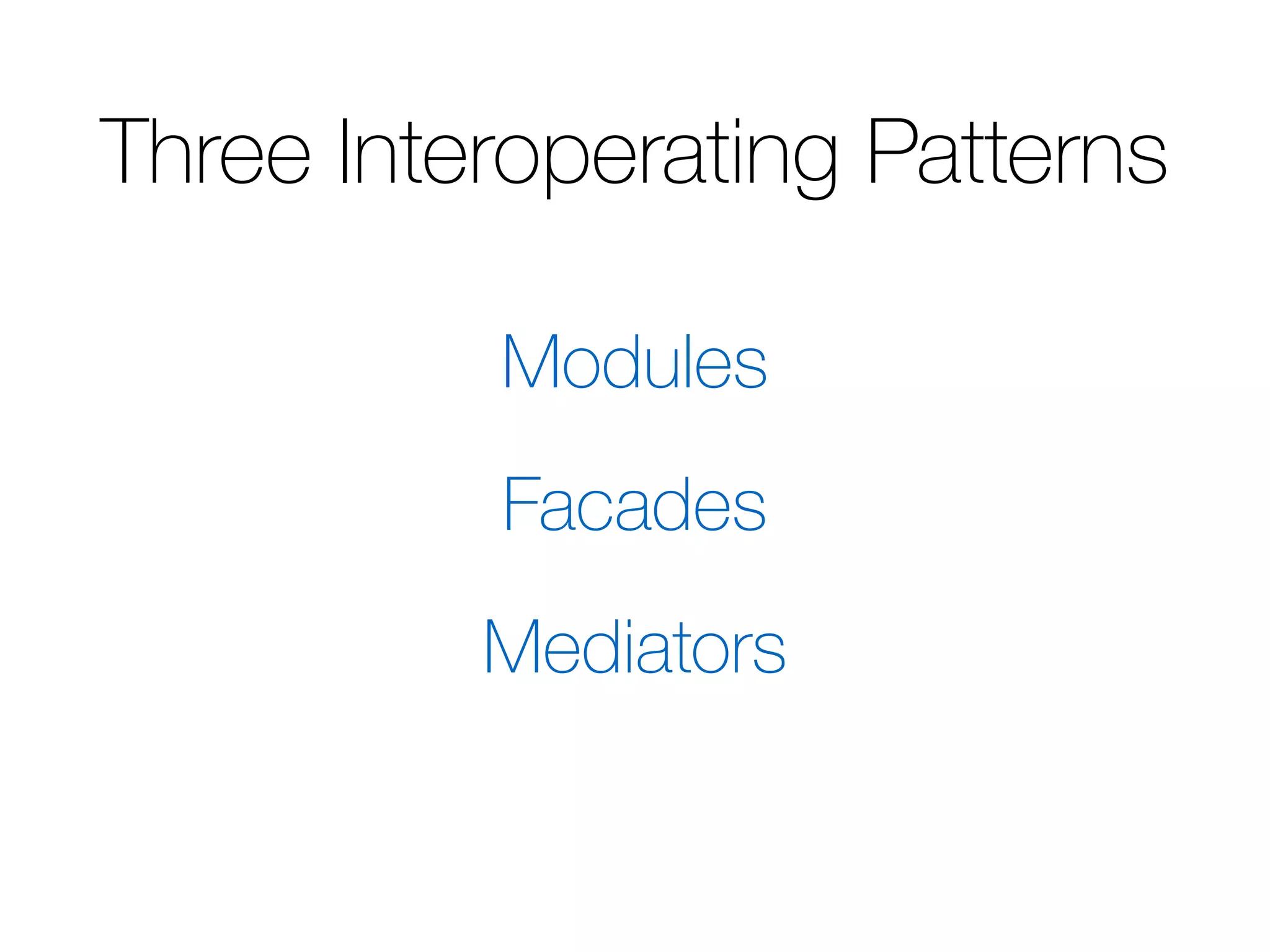 Three Interoperating Patterns Modules Facades Mediators 