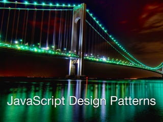 JavaScript Design Patterns 
 