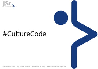 #CultureCode
J STREET PRODUCTIONS 1054 31ST NW, SUITE 130 WASHINGTON, DC 20007 WWW.JSTREETPRODUCTIONS.COM
 