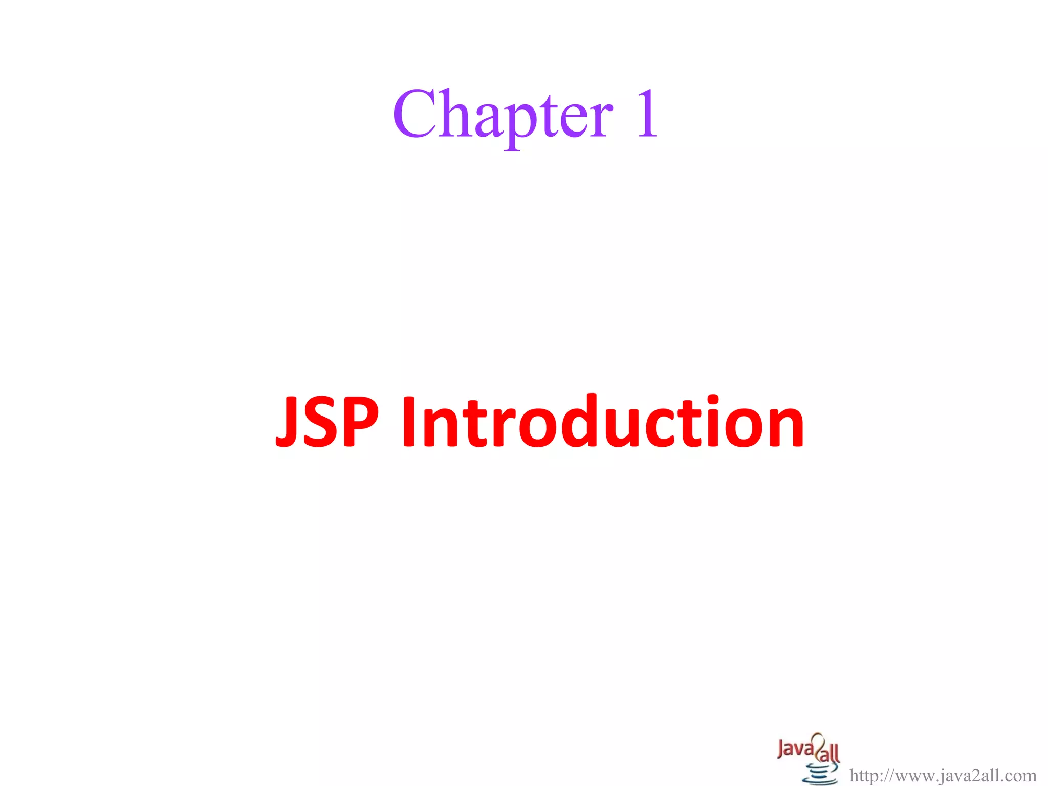 Chapter 1



JSP Introduction



                   http://www.java2all.com
 