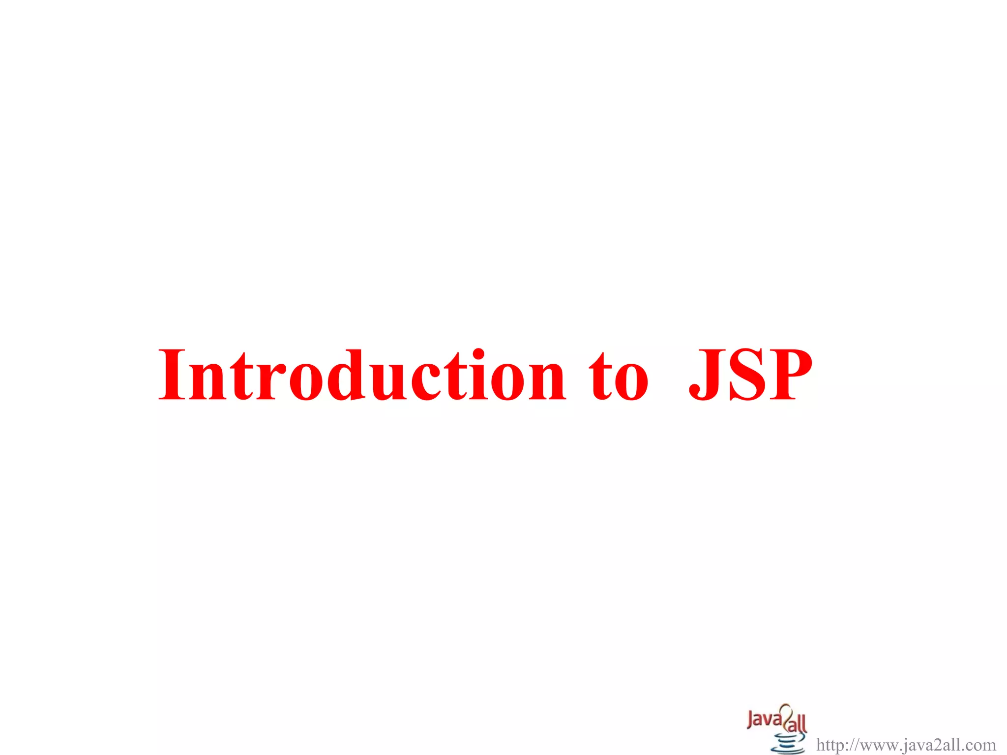 Introduction to JSP



                      http://www.java2all.com
 
