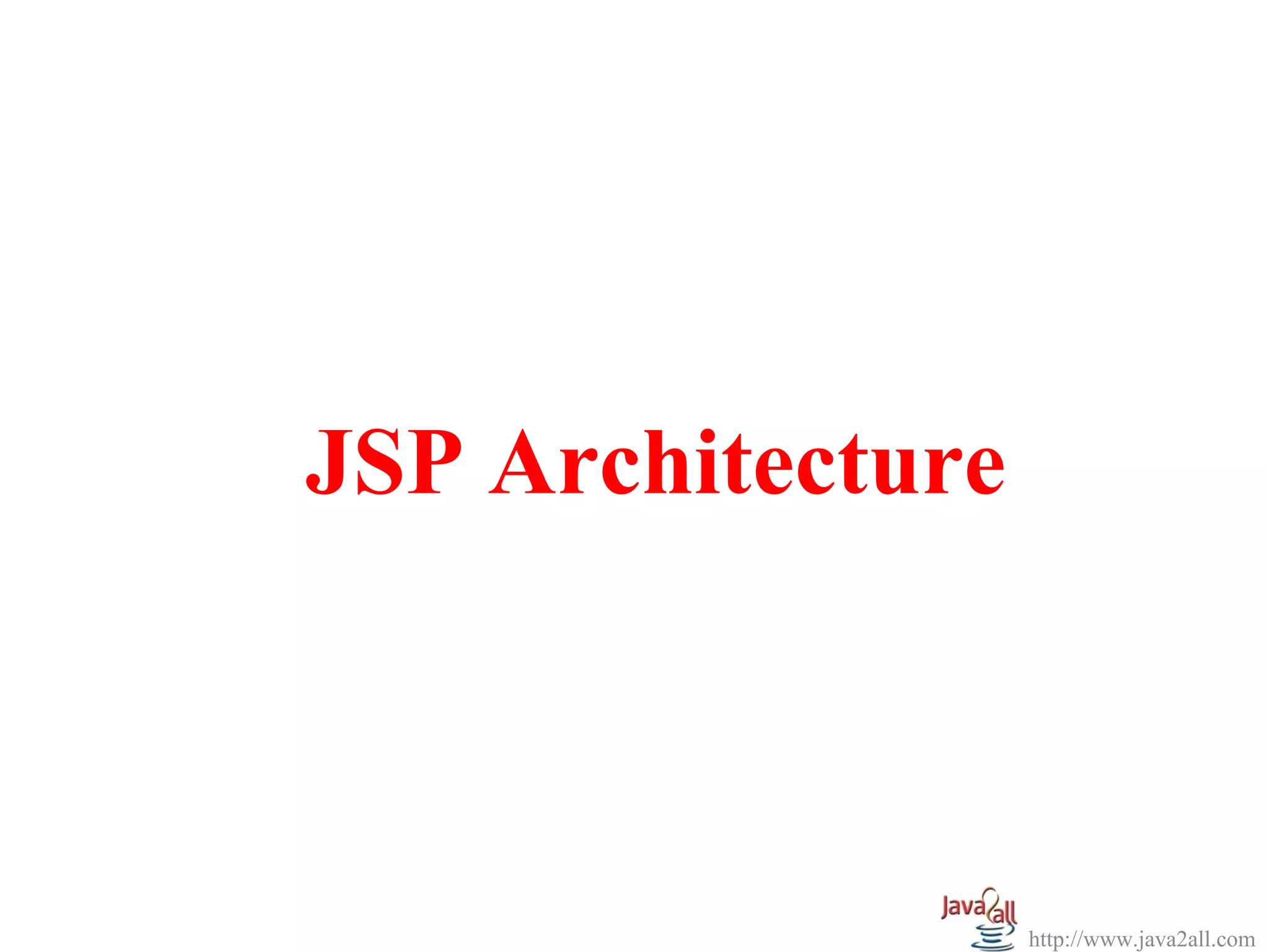 JSP Architecture



                   http://www.java2all.com
 