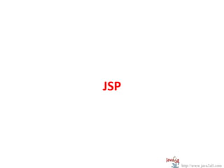 JSP




      http://www.java2all.com
 