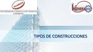 TIPOS DE CONSTRUCCIONES
 
