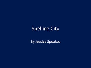 Spelling City By Jessica Speakes 