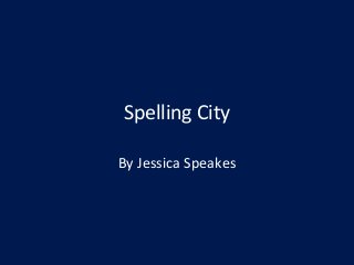 Spelling City
By Jessica Speakes
 