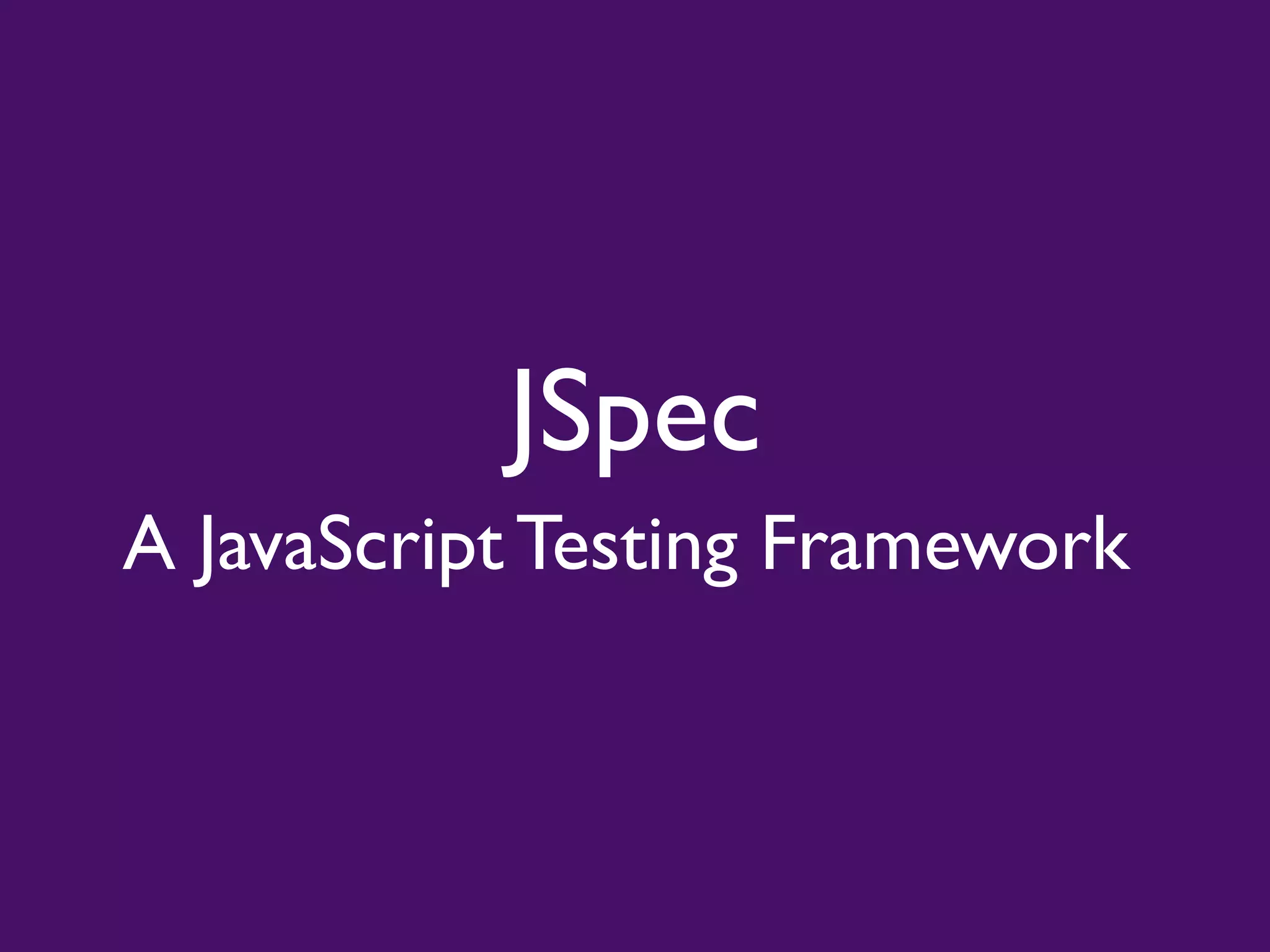 JSpec - A Javascript Unit Testing Framework | PPT