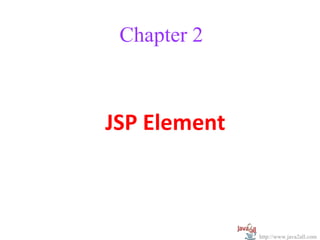 Chapter 2



JSP Element



              http://www.java2all.com
 