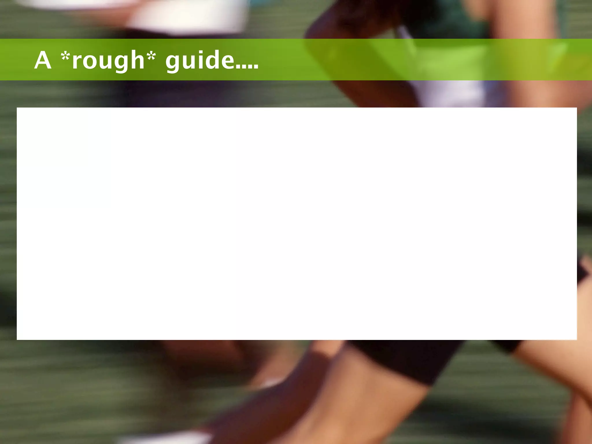 A *rough* guide....
 