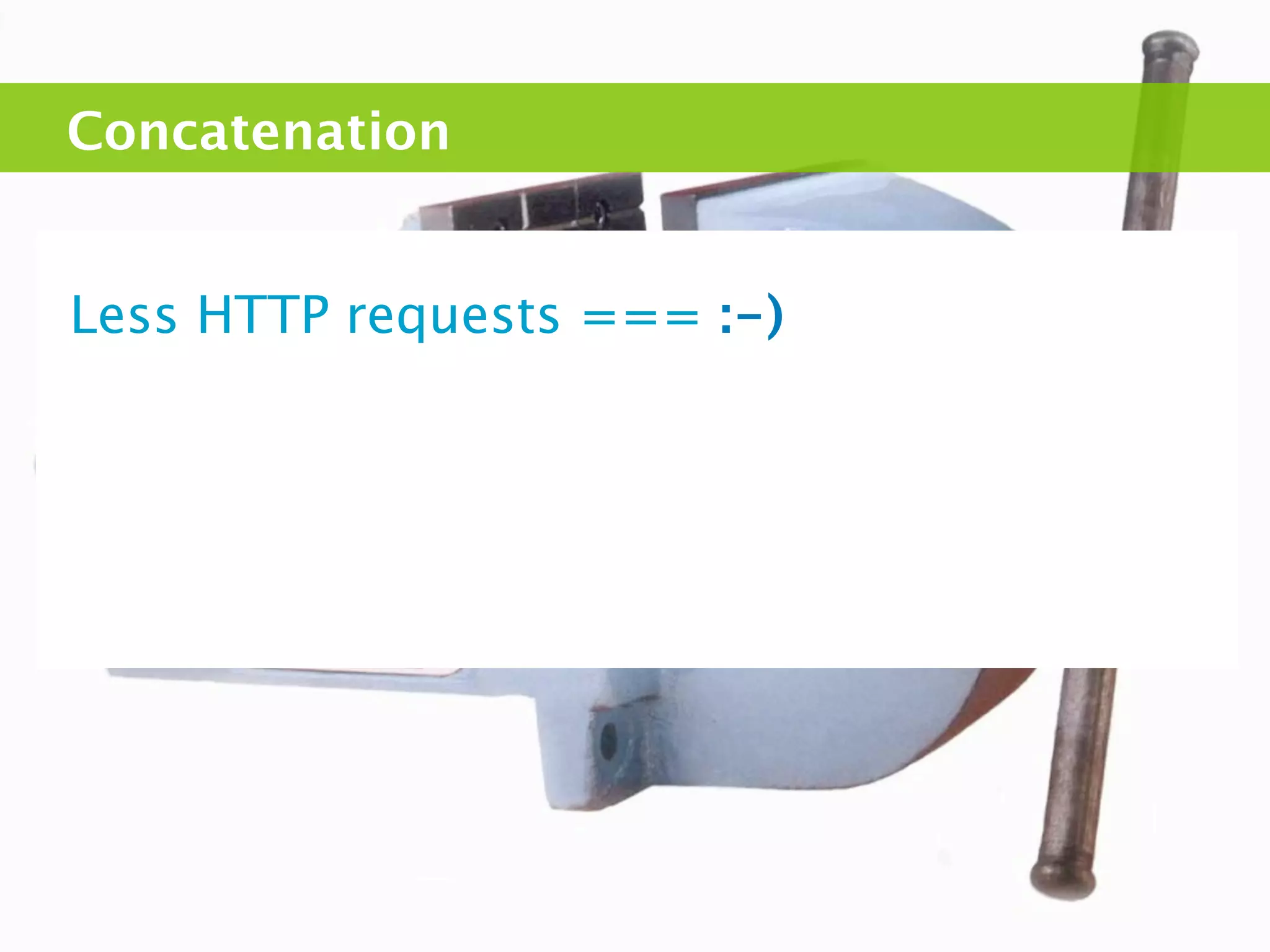 Concatenation


Less HTTP requests === :-)
 