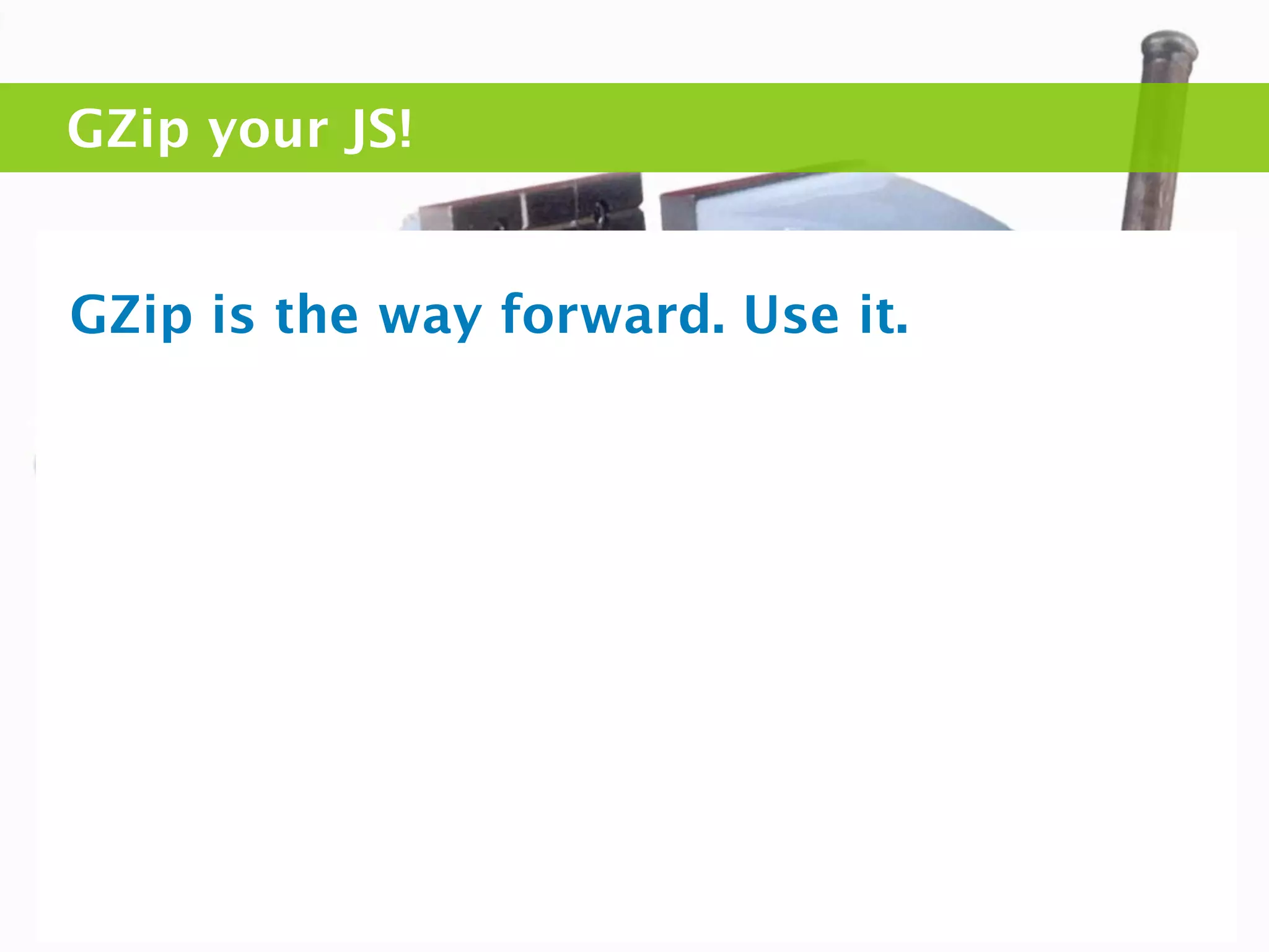 GZip your JS!


GZip is the way forward. Use it.
 