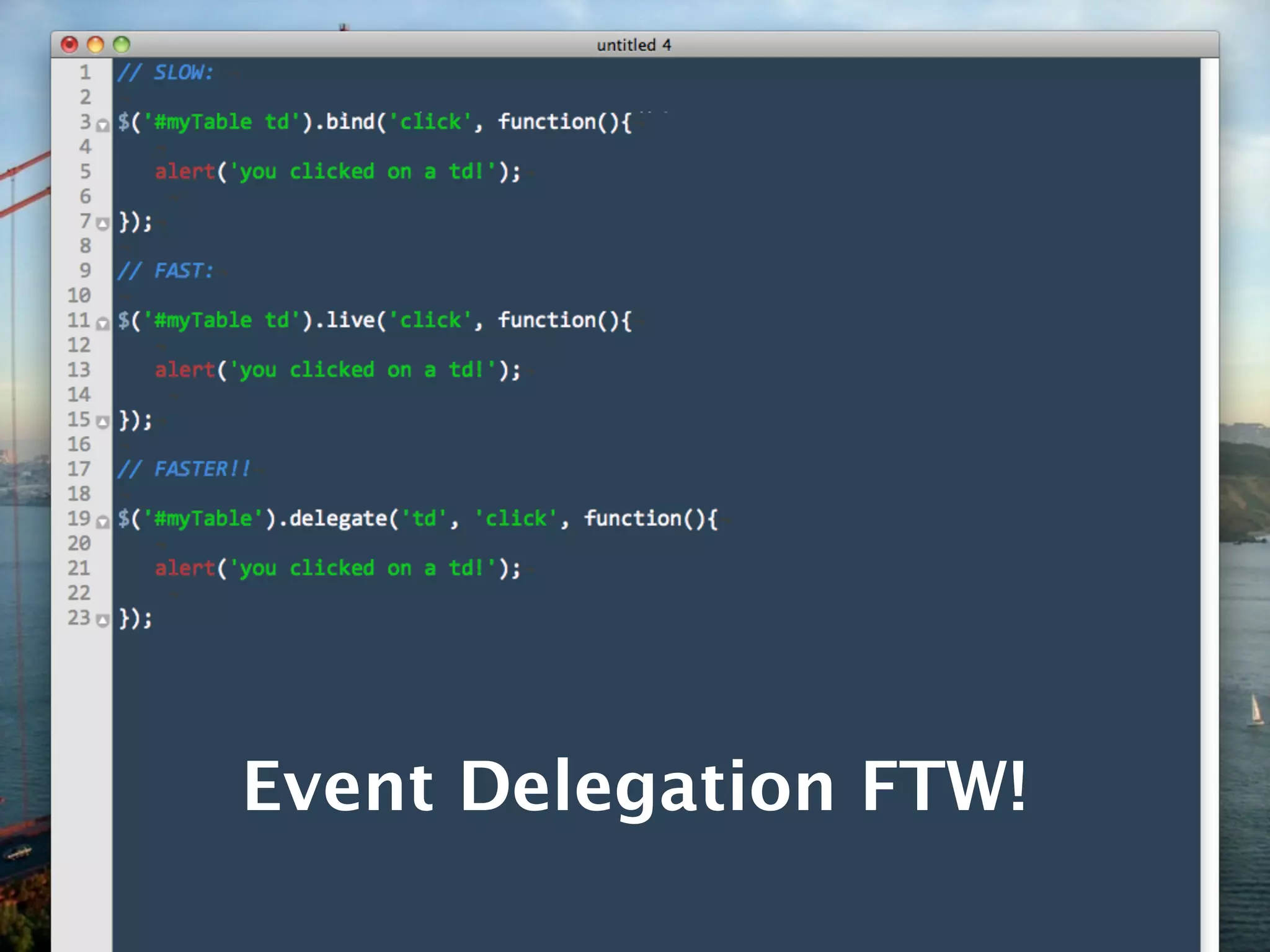 Event Delegation FTW!
 