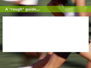 A *rough* guide....
 