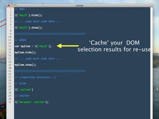 ‘Cache’ your DOM
selection results for re-use
 