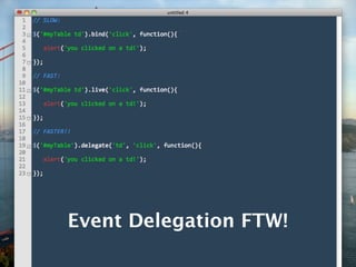 Event Delegation FTW!
 