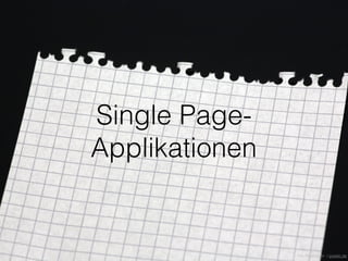 Single Page-
Applikationen
Tim Reckmann / pixelio.de
 
