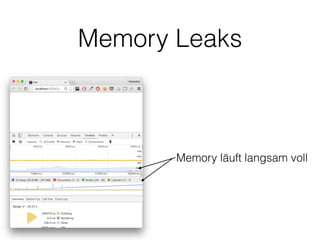 Memory Leaks
Memory läuft langsam voll
 