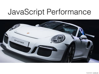 JavaScript Performance
Q.pictures / pixelio.de
 