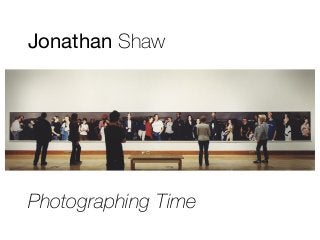 Jonathan Shaw
Photographing Time
 