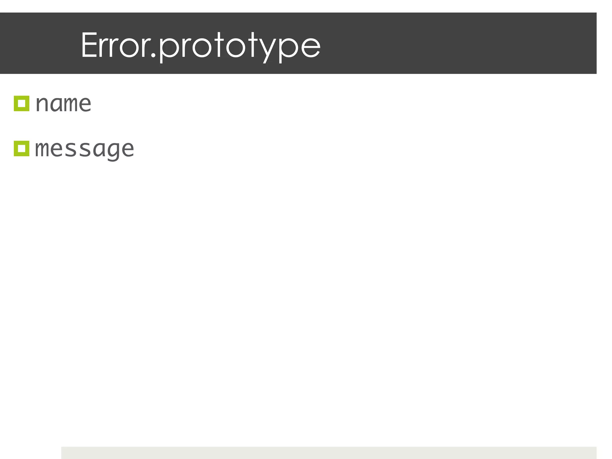 Error.prototype
¤  name	

¤  message	

	
 