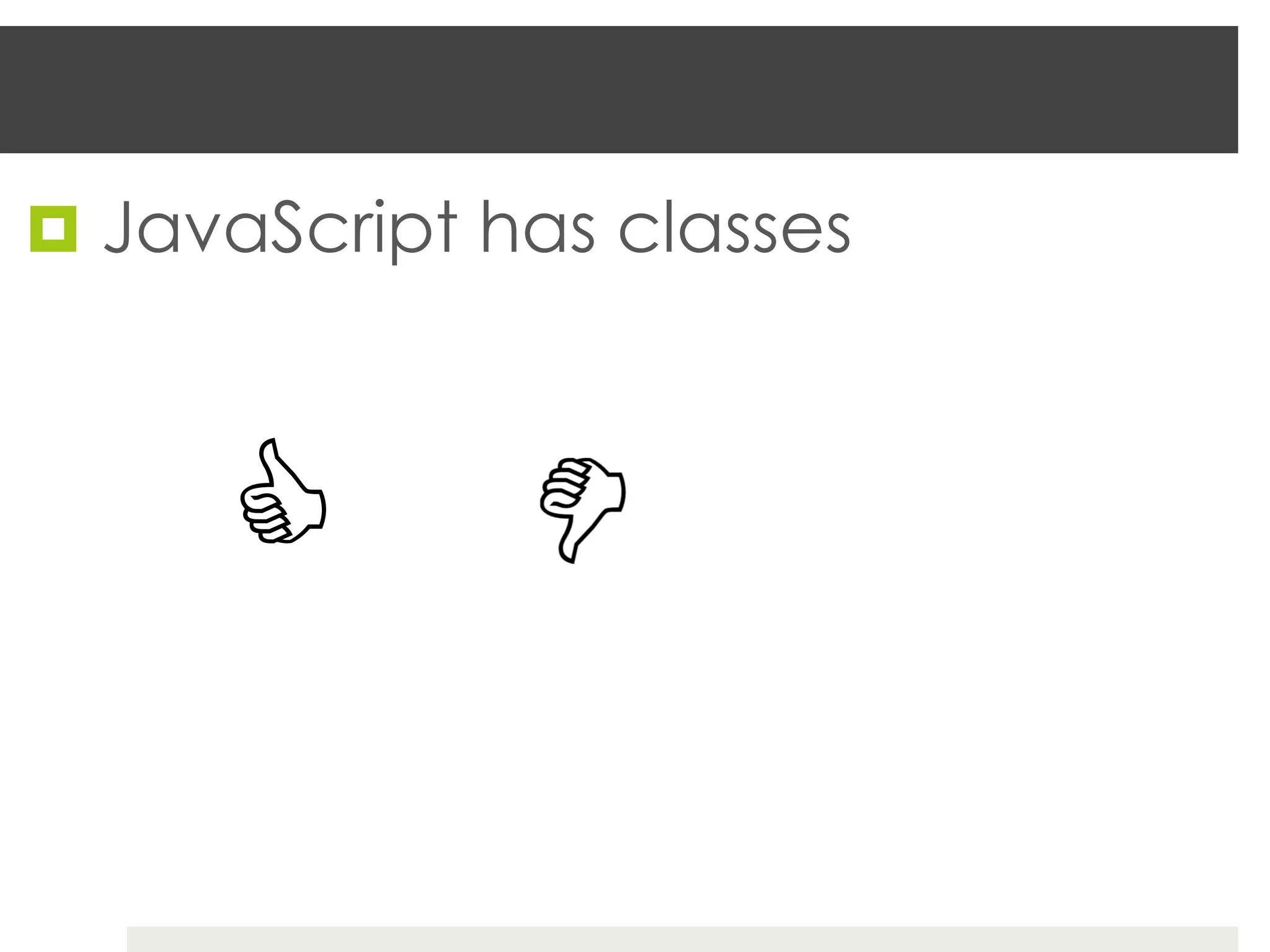 ¤  JavaScript has classes



      C
 