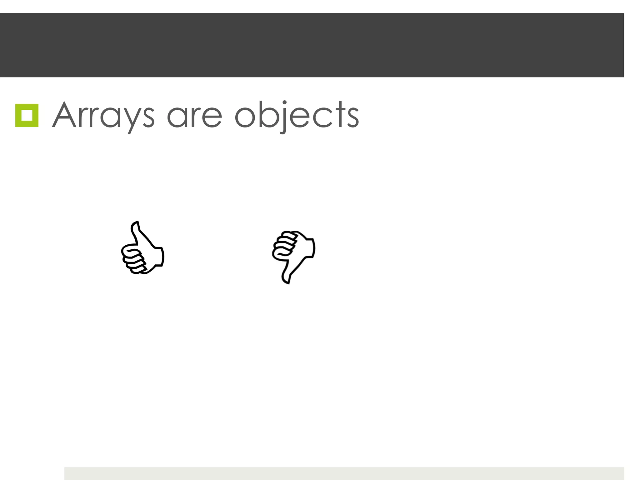 ¤  Arrays are objects



      C
 