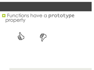 ¤  Functions have a prototype
 property



      C
 