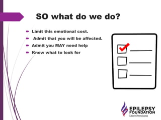 SO what do we do?
 Limit this emotional cost.
 Admit that you will be affected.
 Admit you MAY need help
 Know what to look for
 