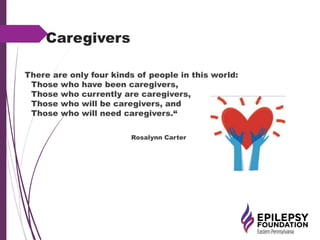 Caregivers
There are only four kinds of people in this world:
Those who have been caregivers,
Those who currently are caregivers,
Those who will be caregivers, and
Those who will need caregivers.“
Rosalynn Carter
 