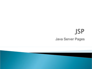 Java Server Pages
 