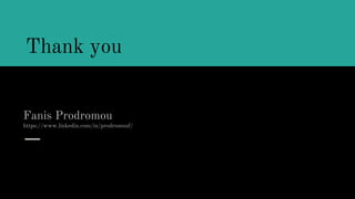 Fanis Prodromou
https://www.linkedin.com/in/prodromouf/
Thank you
 