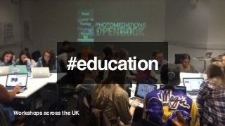 Workshops across the UK
#education
 