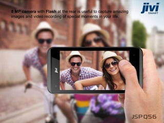 8 MP camera with Flash at the rear is useful to capture amazing
images and video recording of special moments in your life.
 