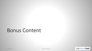 Bonus Content
01/06/2018 @danielbryantuk
 