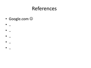 References
•
•
•
•
•
•

Google.com 
..
..
..
..
..

 