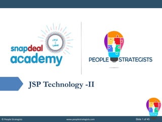 © People Strategists www.peoplestrategists.com Slide 1 of 45
JSP Technology -II
 