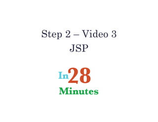 Step 2 – Video 3
JSP
 