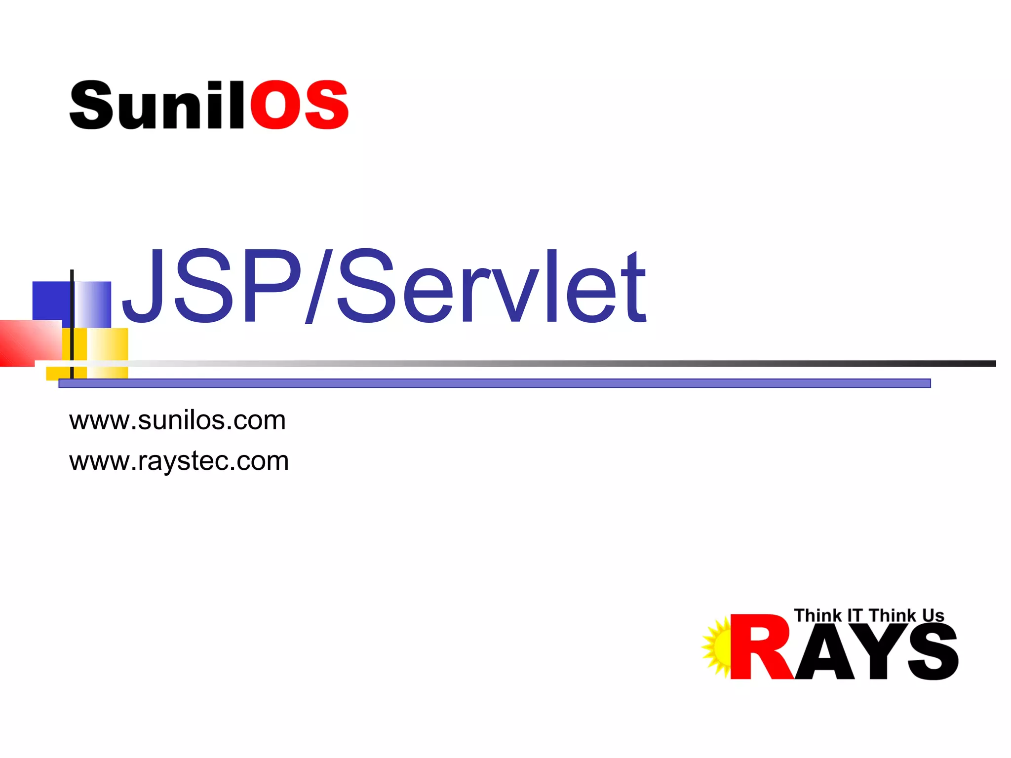 www.sunilos.com
www.raystec.com
JSP/Servlet
 