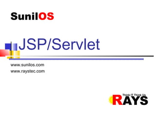 www.sunilos.com
www.raystec.com
JSP/Servlet
 