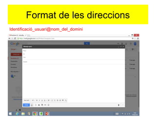 Format de les direccions 
Identificació_usuari@nom_del_domini 
 