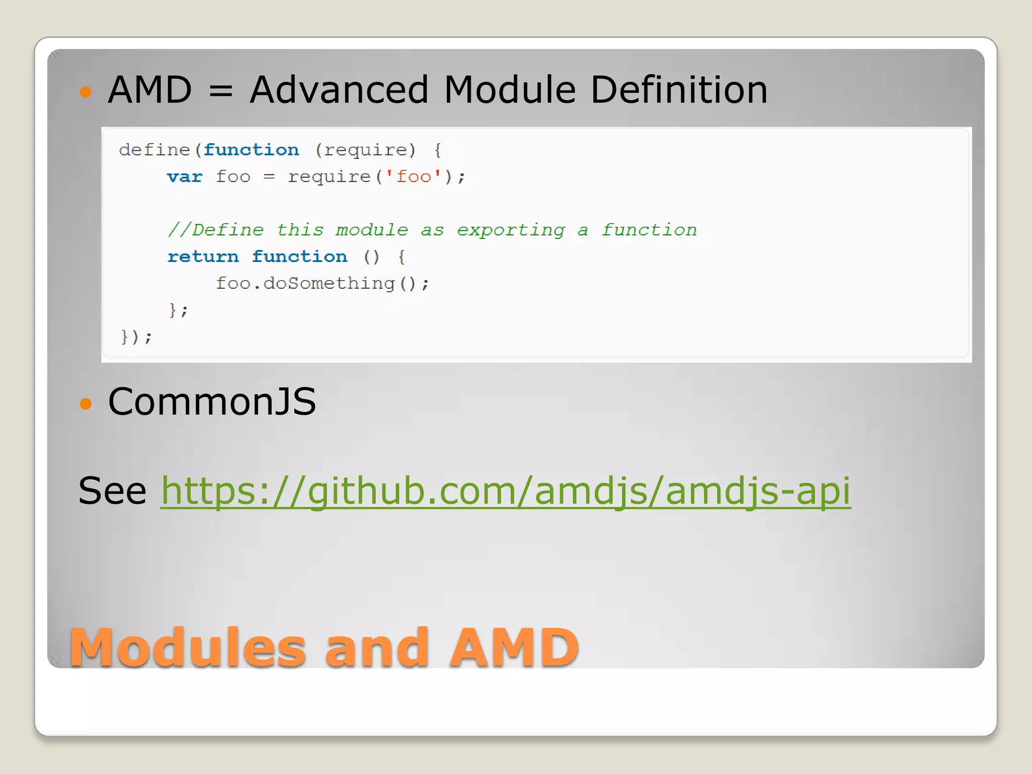  AMD = Advanced Module Definition  CommonJS See https://github.com/amdjs/amdjs-api Modules and AMD 