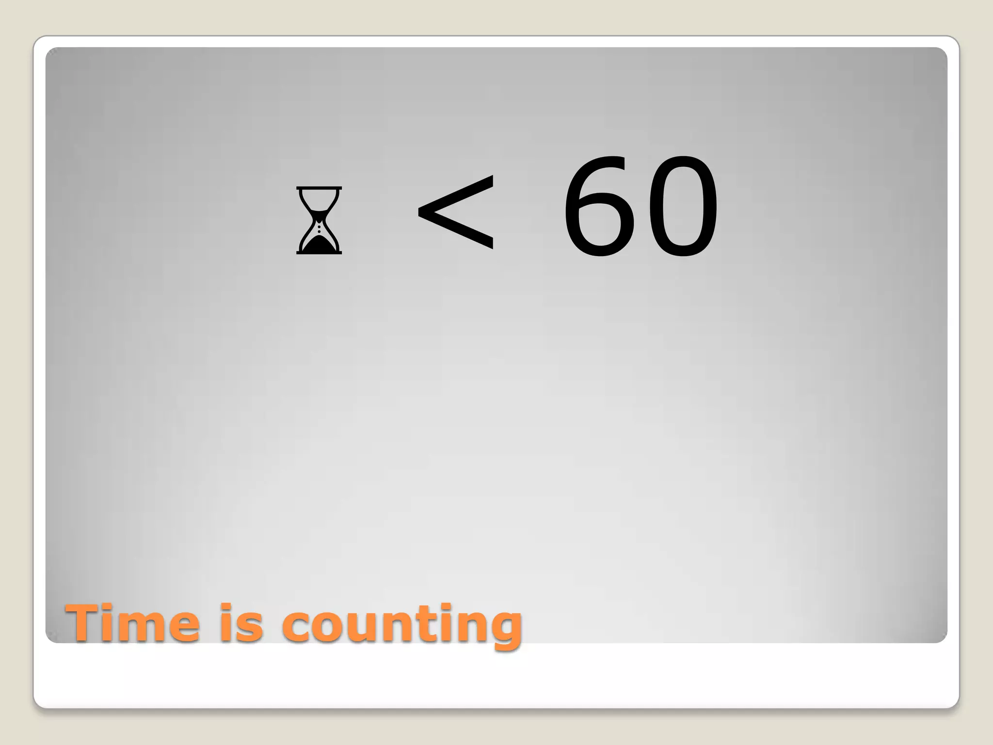 ⌛ < 60 Time is counting 