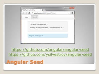 https://github.com/angular/angular-seed
https://github.com/ysilvestrov/angular-seed

Angular Seed
 