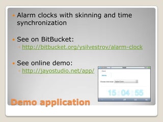    Alarm clocks with skinning and time
    synchronization

   See on BitBucket:
    ◦ http://bitbucket.org/ysilvestrov/...