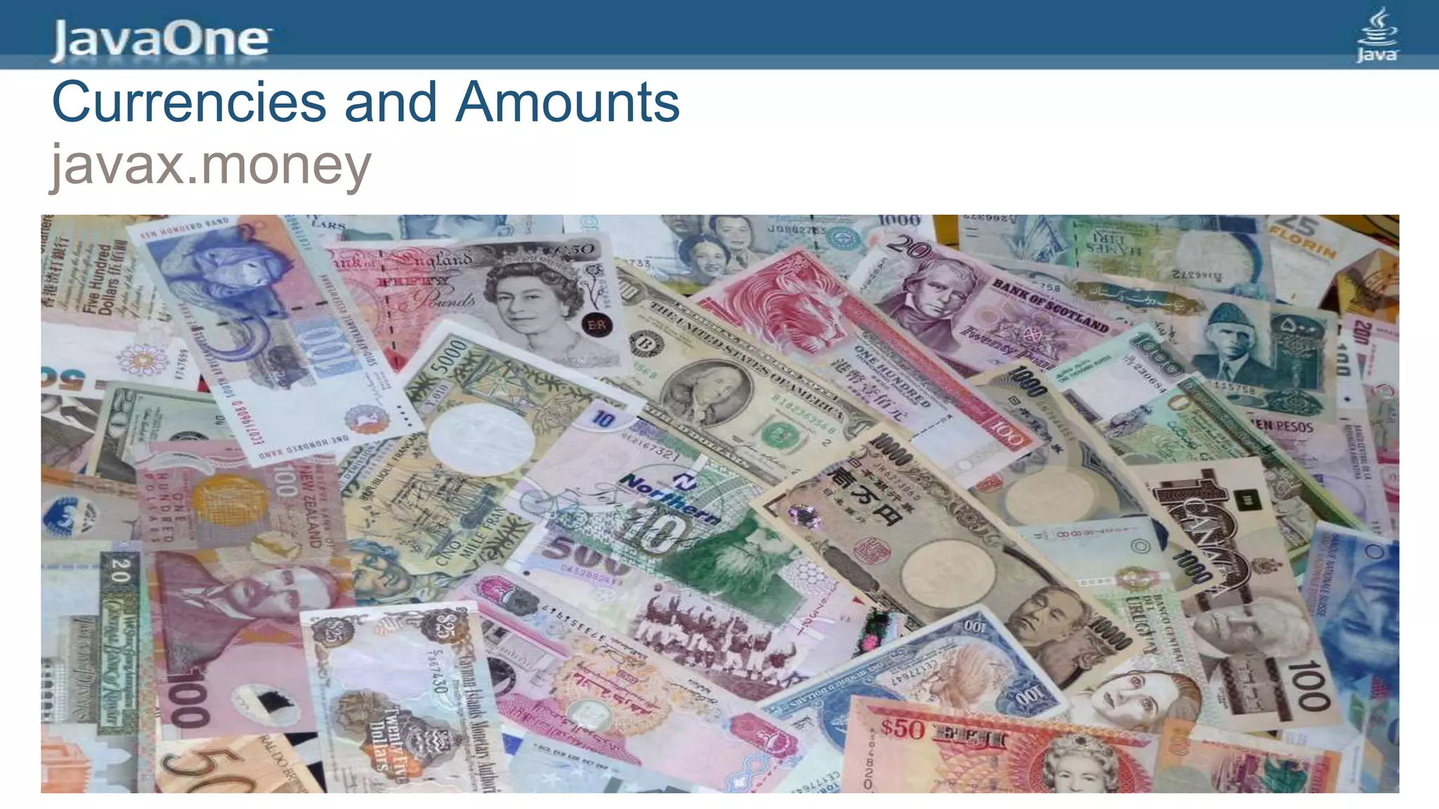 Currencies and Amounts
javax.money
 