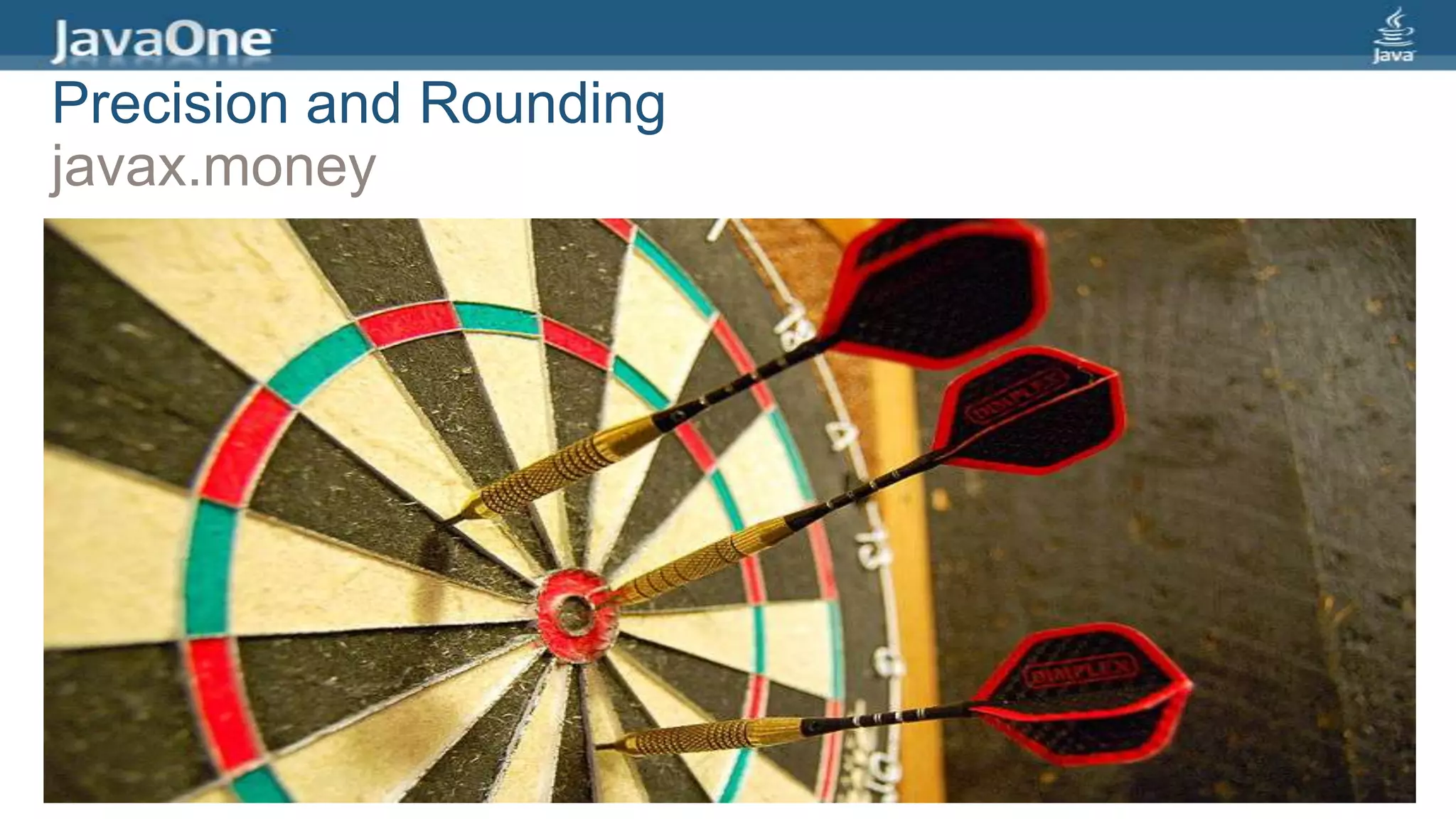 Precision and Rounding
javax.money
 