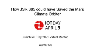 How JSR 385 could have Saved the Mars
Climate Orbiter
Zürich IoT Day 2021 Virtual Meetup
Werner Keil
 
