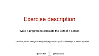 Write a program to calculate the BMI of a person
Exercise description
@thodorisbais@wernerkeil
 